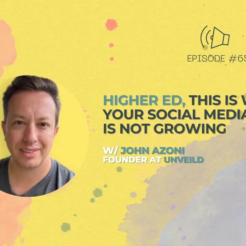 #65 - Higher ed, this is why you’re not growing on social media