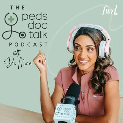 The PedsDocTalk Podcast: Child Health, Development & Parenting—From a Pediatrician Mom