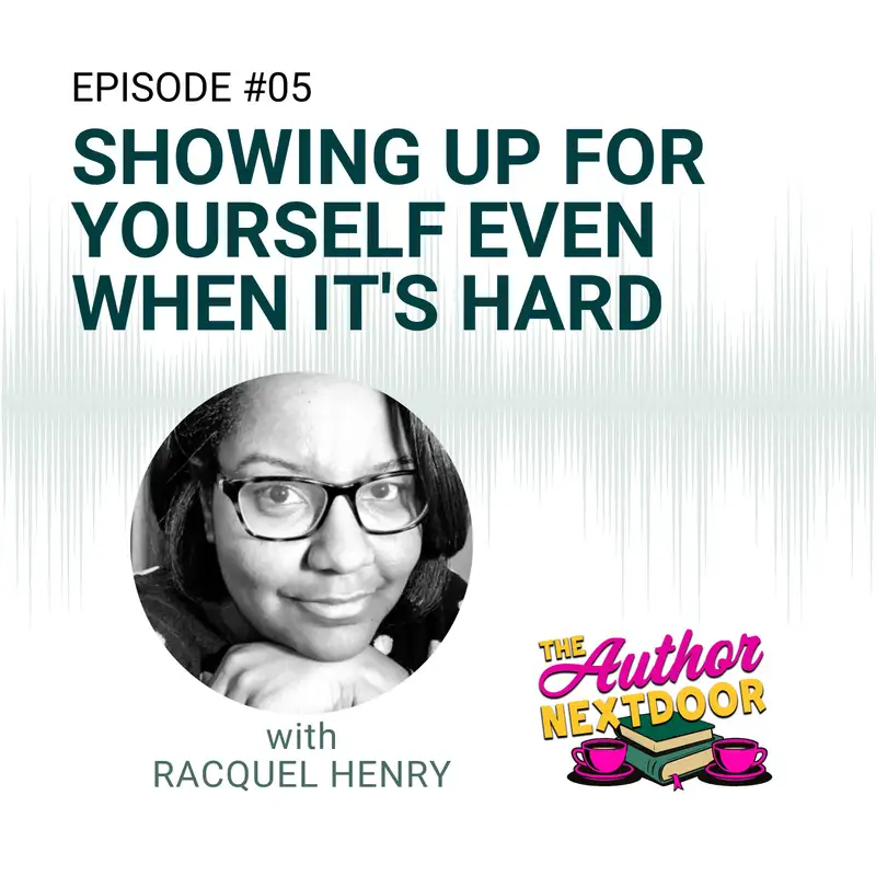 Episode 05: Showing Up For Yourself Even When It's Hard with Racquel Henry