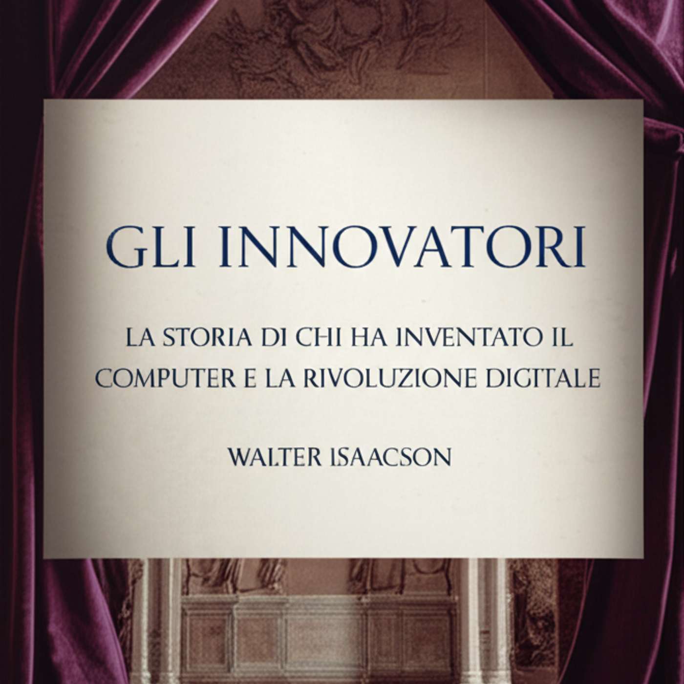 Gli innovatori: La storia di chi ha inventato il computer e la rivoluzione digitale