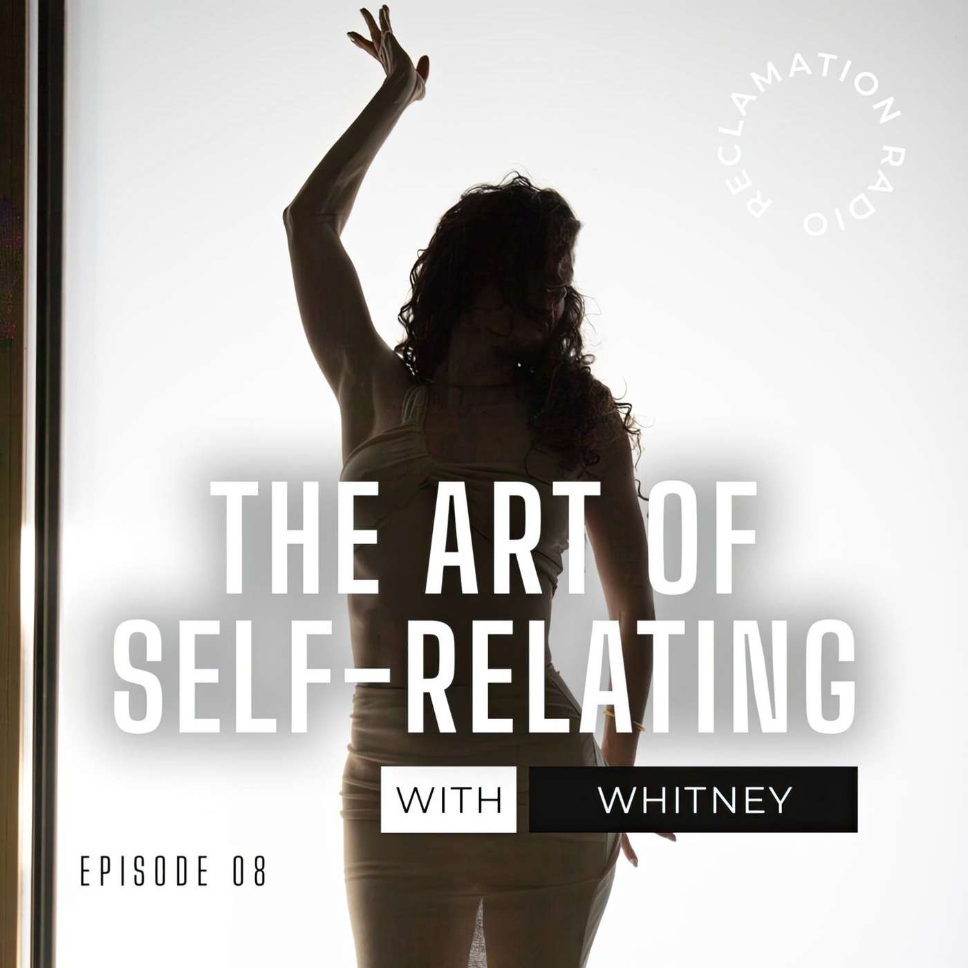 8: The Art of Self-Relating with Whitney