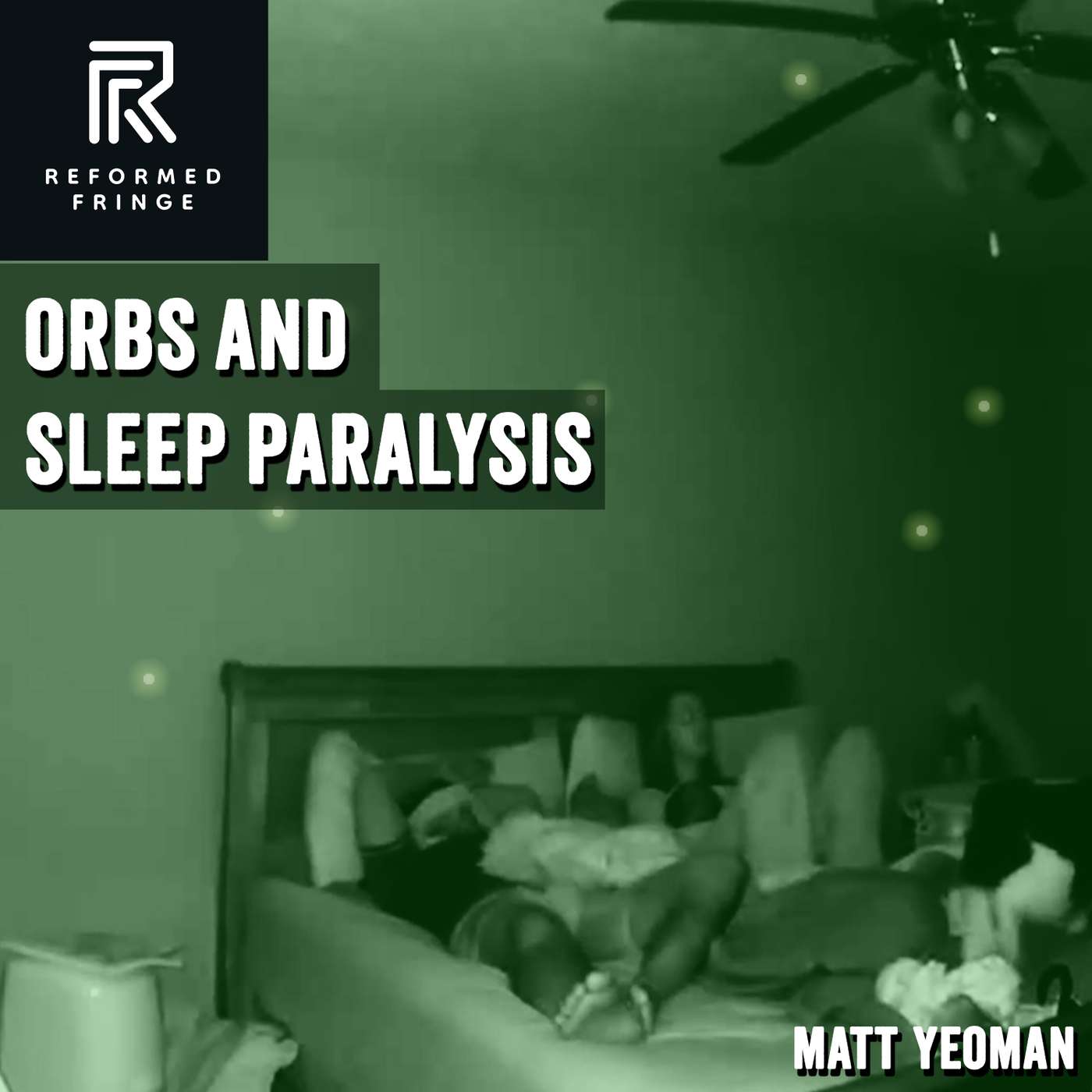 Doug Van Dorn/Matt Yeoman - Orbs and Sleep Paralysis Doug Van Dorn/Matt Yeoman - Orbs and Sleep Paralysis