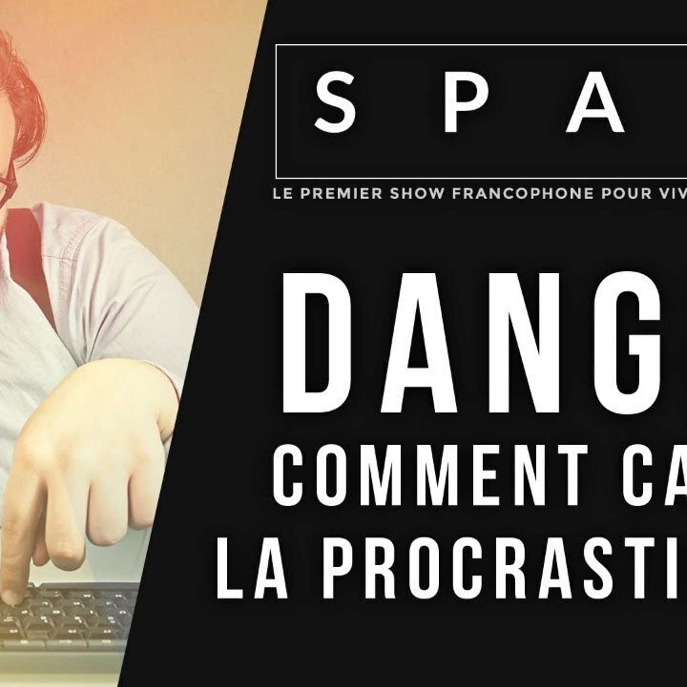 SPARK LE SHOW: DANGER - Comment casser la procrastination episode artwork