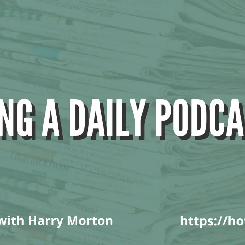 Hosting a Daily Podcast with Harry Morton
