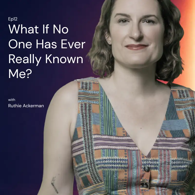 What If No One Has Ever Really Known Me? | Ruthie Ackerman