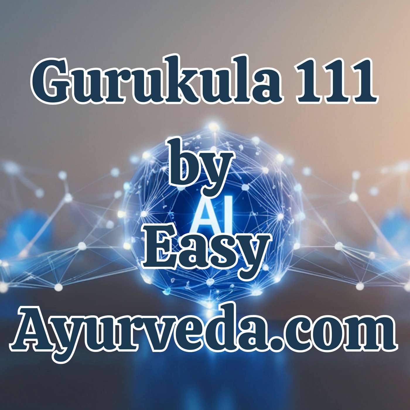 Gurukula 111: ASK EXPERT (3) - Natural Intelligence & Artificial Intelligence – The Hybrid Future of Ayurveda – Part 2