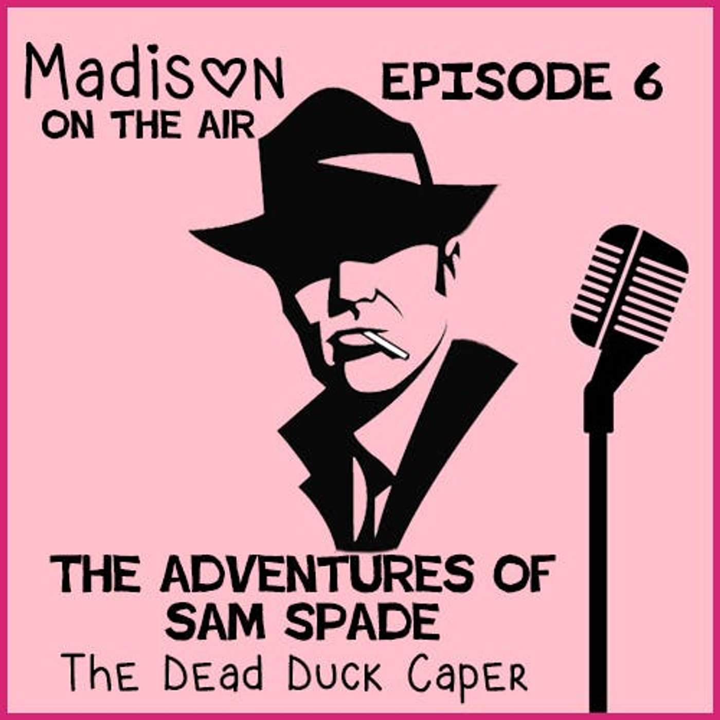 Madison on the Air #6- The Adventures of Sam Spade "The Dead Duck Caper" episode artwork