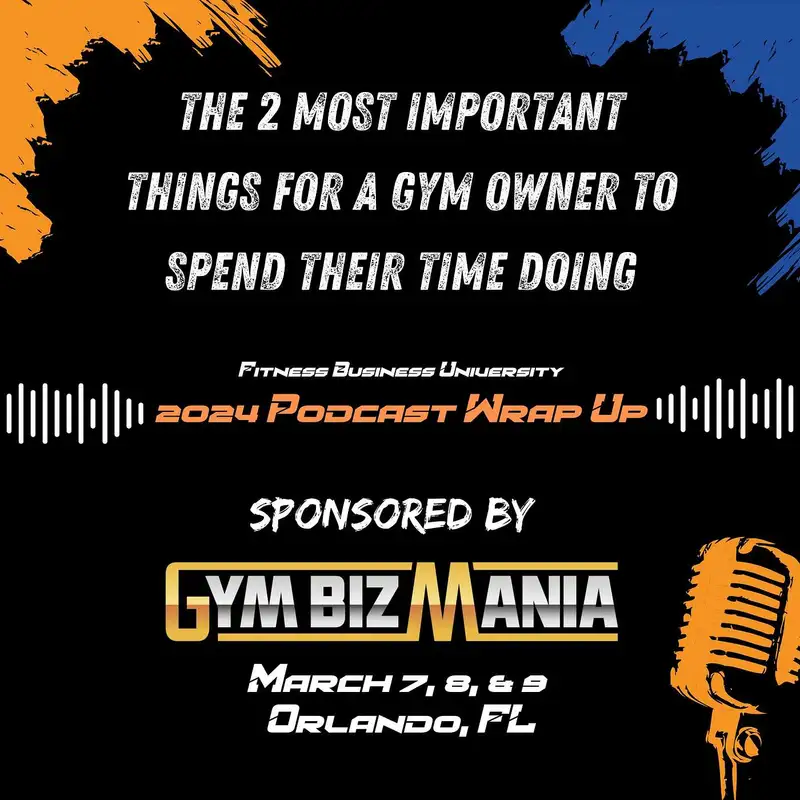2024 Wrap Up: The 2 Most Important Things for A Gym Owner to Spend Their Time Doing