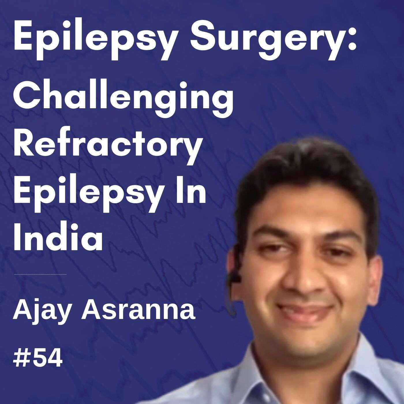 Improving Epilepsy Surgery Referrals in India - Ajay Asranna episode artwork