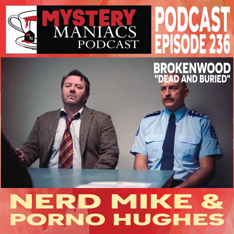 Nerd Mike & Porno Hughes | Brokenwood | "Dead and Buried" |  Mystery Maniacs Podcast EP236