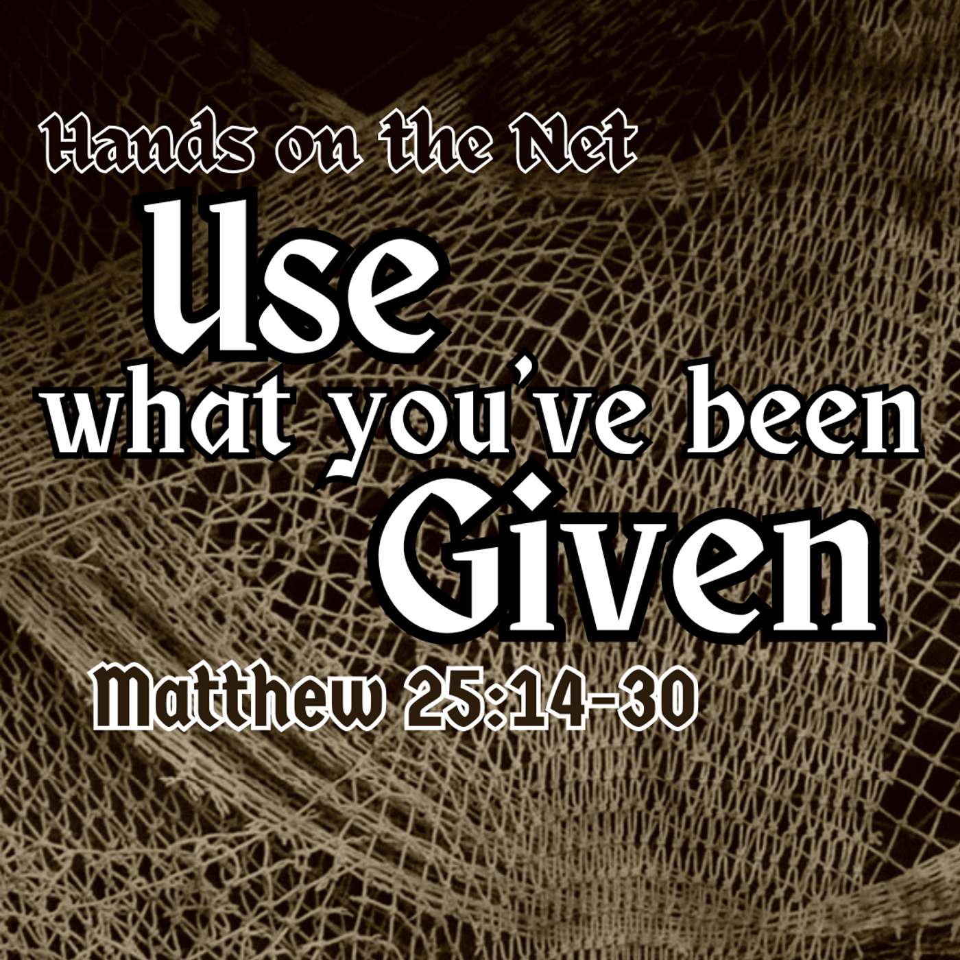 Use What You've Been Given: Matthew 25:14-30 episode artwork