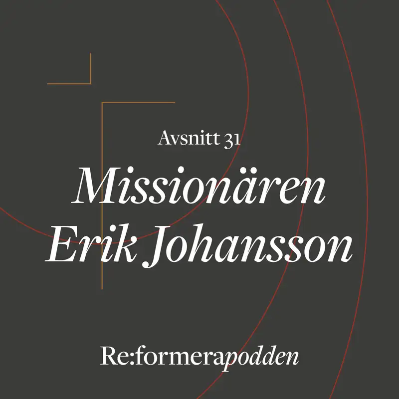 Avsnitt 31 - Missionären Erik Johansson 