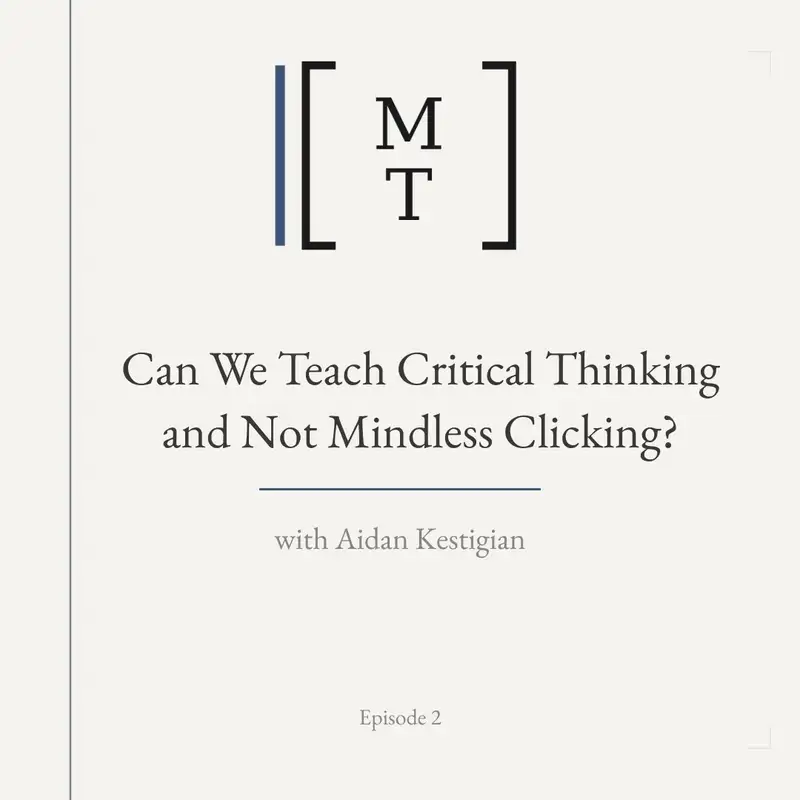 Can We Teach Critical Thinking and Not Mindless Clicking? - Aidan Kestigian