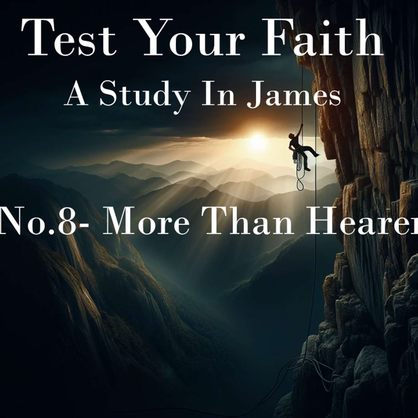 Test Your Faith (James) No.8- More Than Hearers