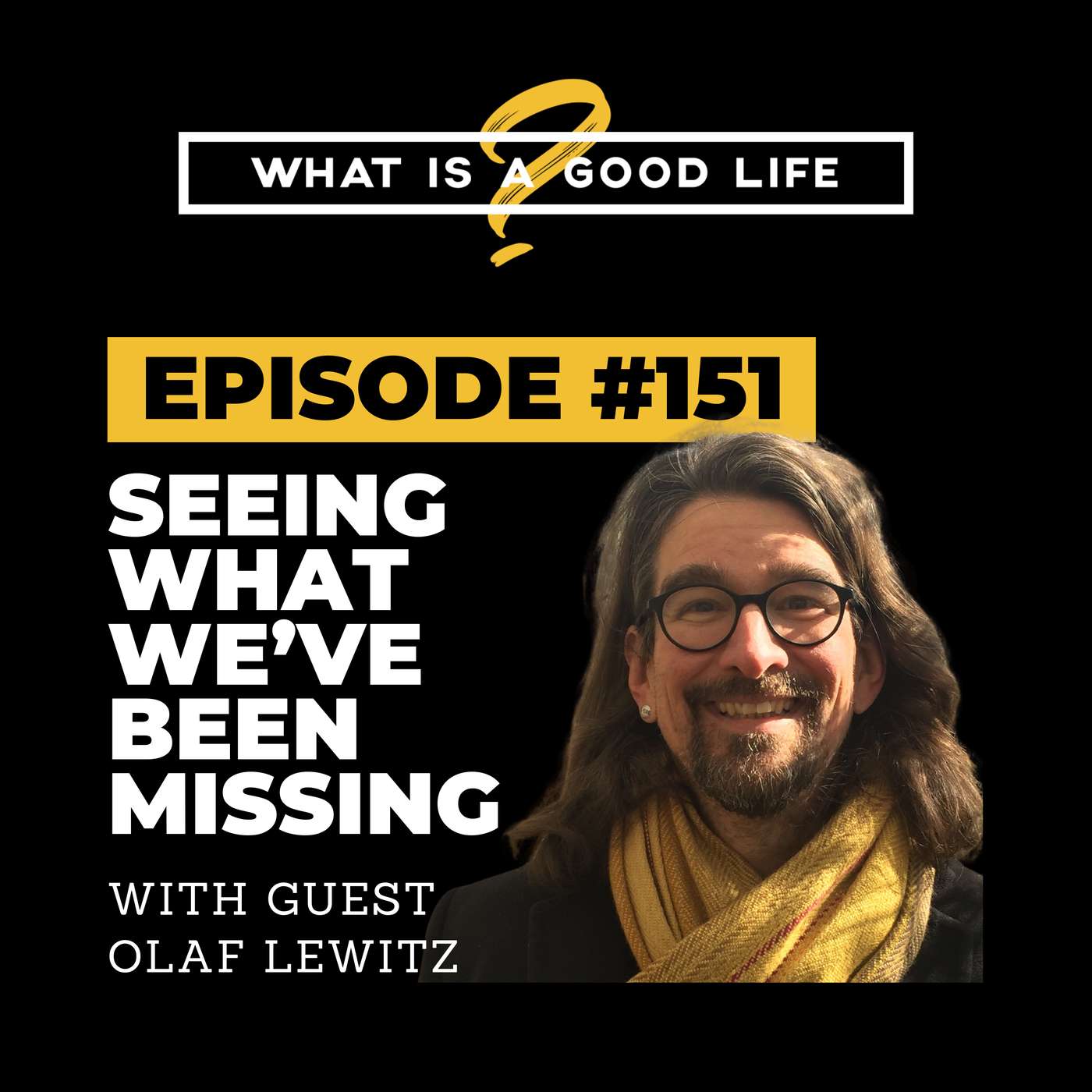 What Is A Good Life? #151 - Seeing What We’ve Been Missing with Olaf Lewitz What Is A Good Life? #151 - Seeing What We’ve Been Missing with Olaf Lewitz