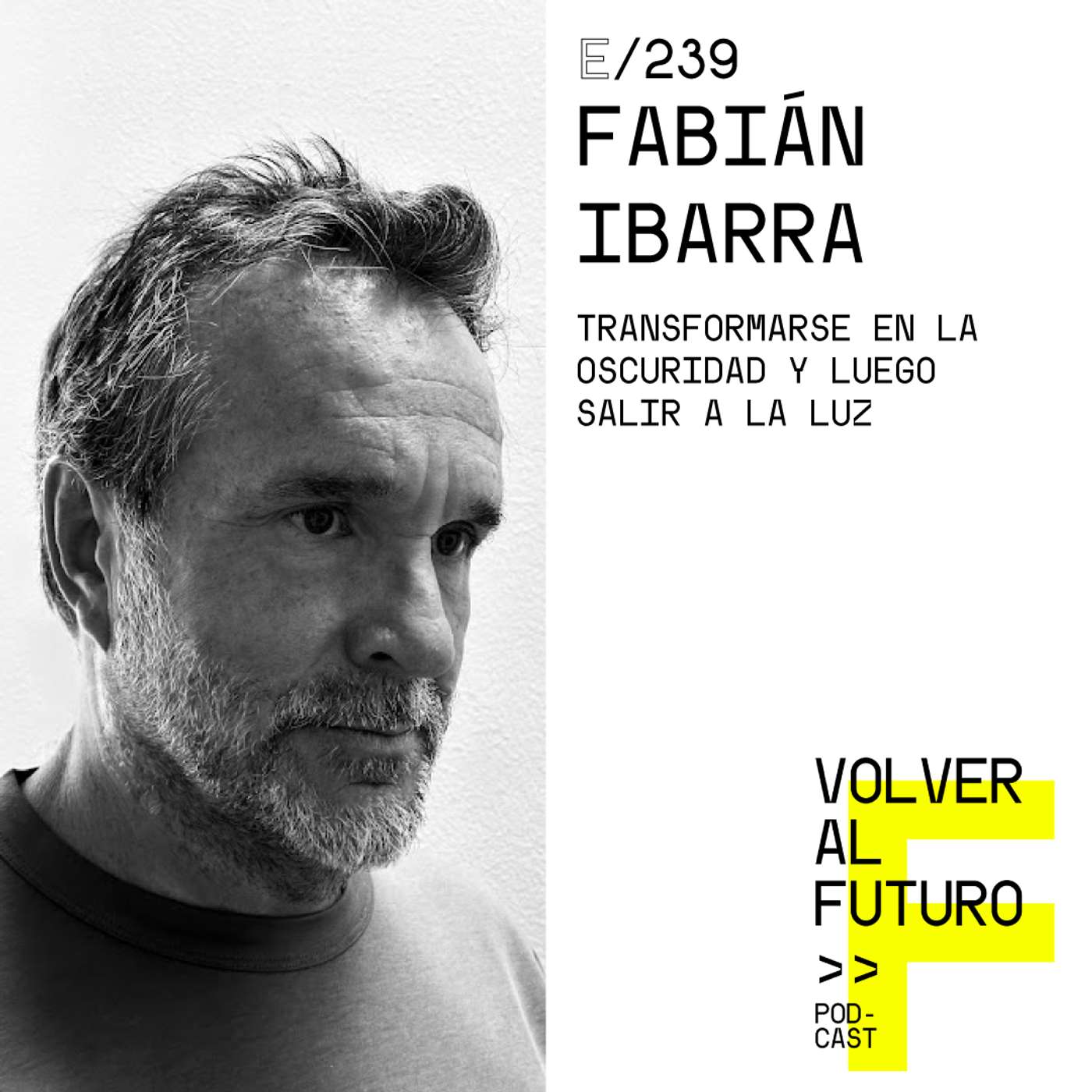 #239 Fabián Ibarra | Transformarse en la oscuridad y luego salir a la luz #239 Fabián Ibarra | Transformarse en la oscuridad y luego salir a la luz