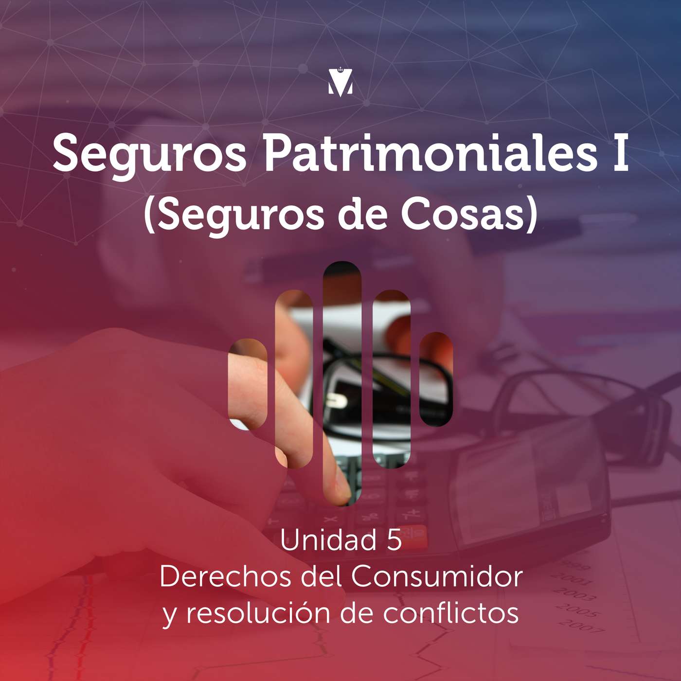 5 - SEGUROS PATRIMONIALES I (SEGUROS DE COSAS): Unidad 5 - Derechos del Consumidor y resolución de conflictos