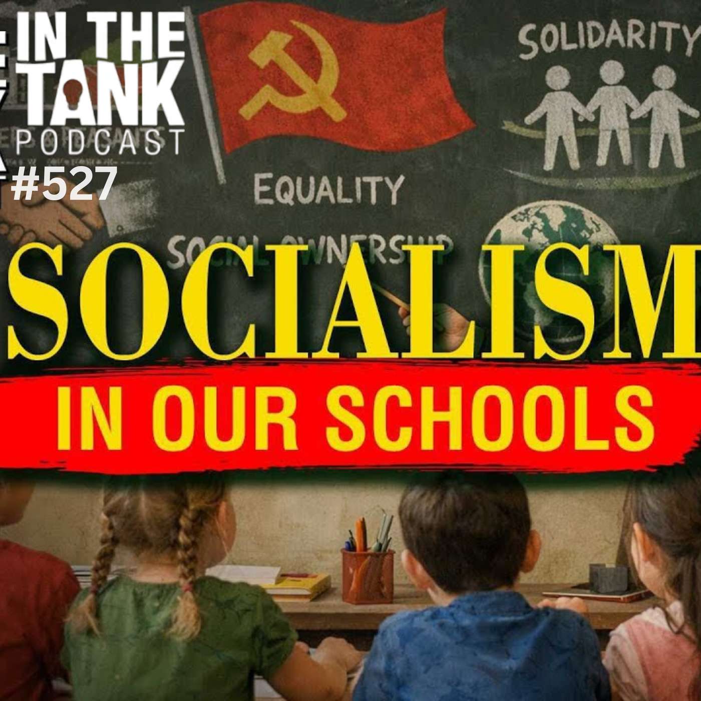 Socialism In Our Schools — In The Tank Podcast #527