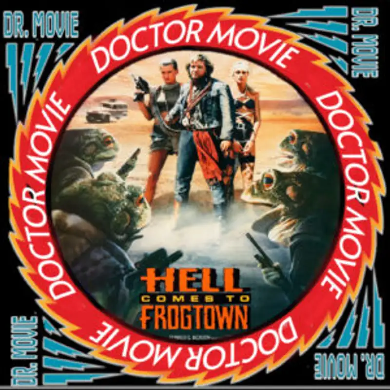 Doctor Movie: Episode 286: Hell Comes To Frogtown