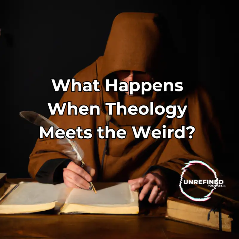 E87 What Happens When Theology Meets the Weird?