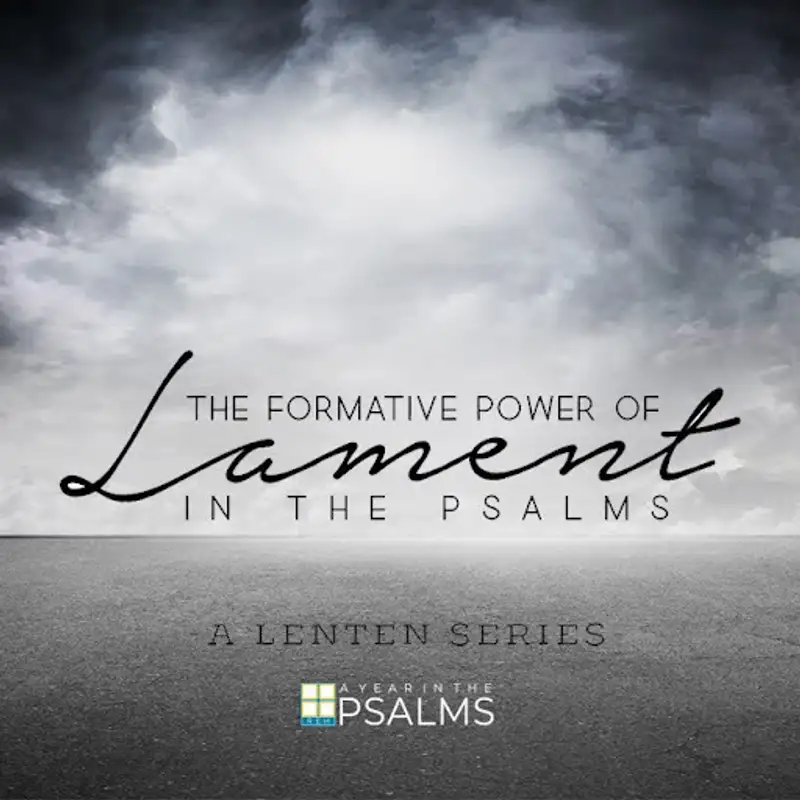 The Formative Power of Lament: Lament in the Psalms - When God Seems Silent