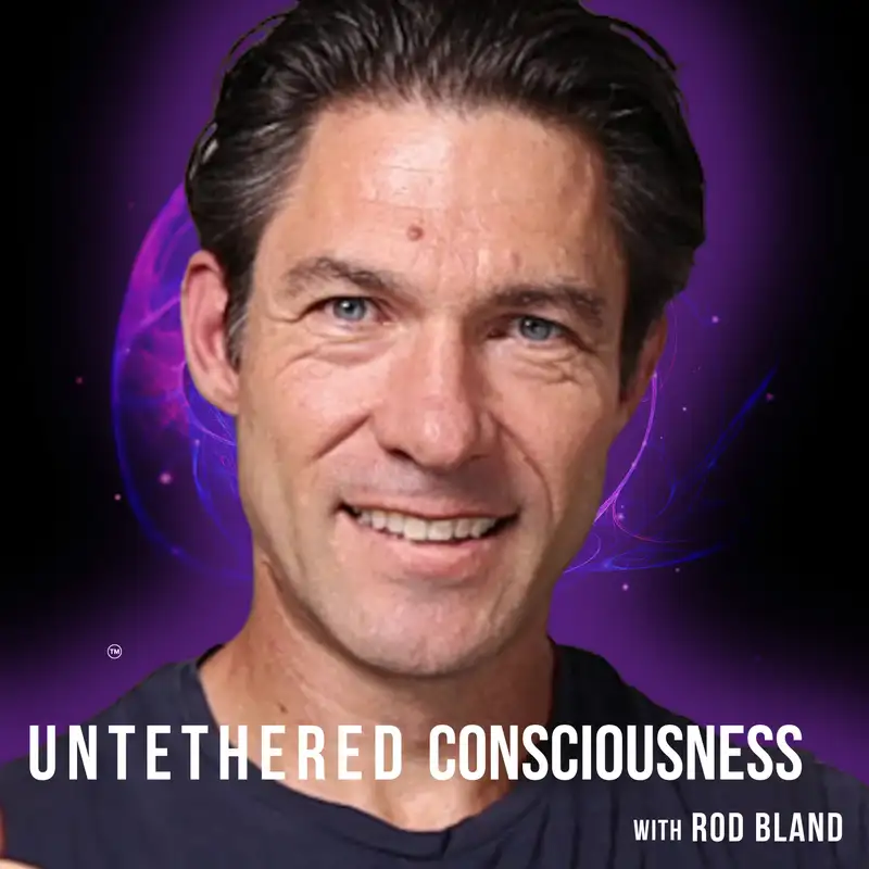 Untethered Consciousness with Rod Bland