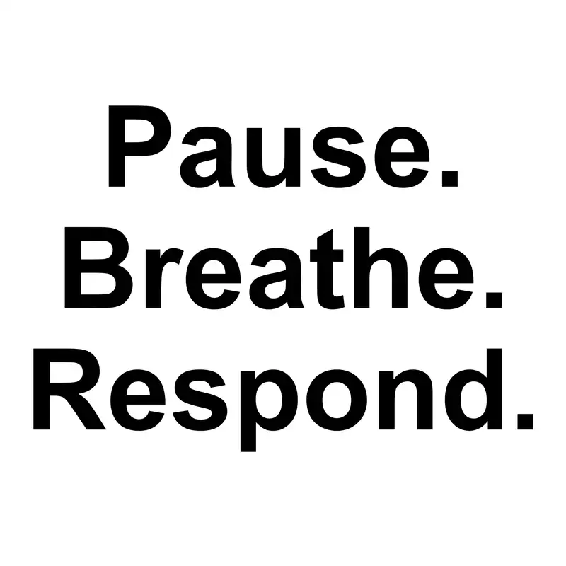 Pause, Breathe, Respond