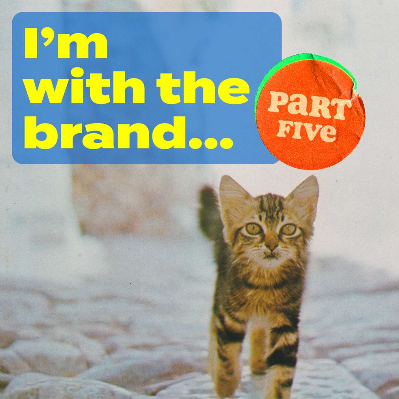 Episode 243: I'm With The Brand (we, the customers), part five Episode 243: I'm With The Brand (we, the customers), part five