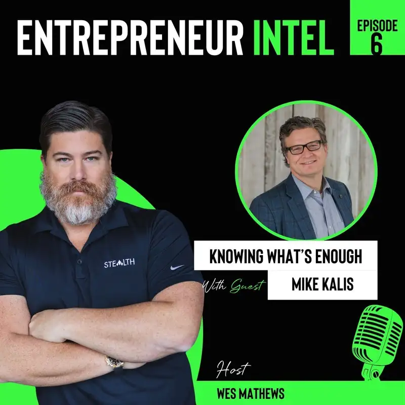 Knowing What’s Enough - Mike Kalis - Entrepreneur Intel - Episode # 6