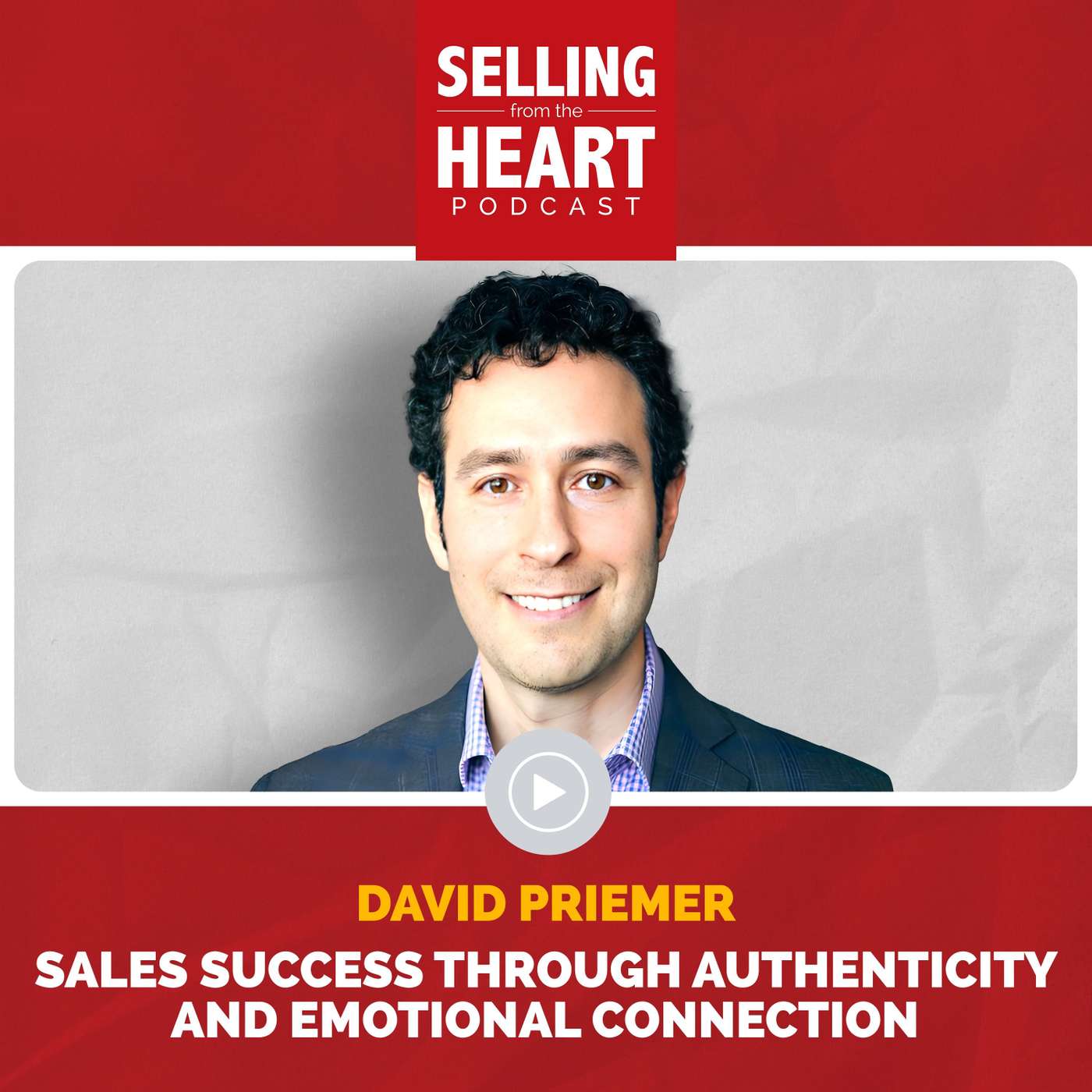 Sales Success Through Authenticity and Emotional Connection featuring David Priemer