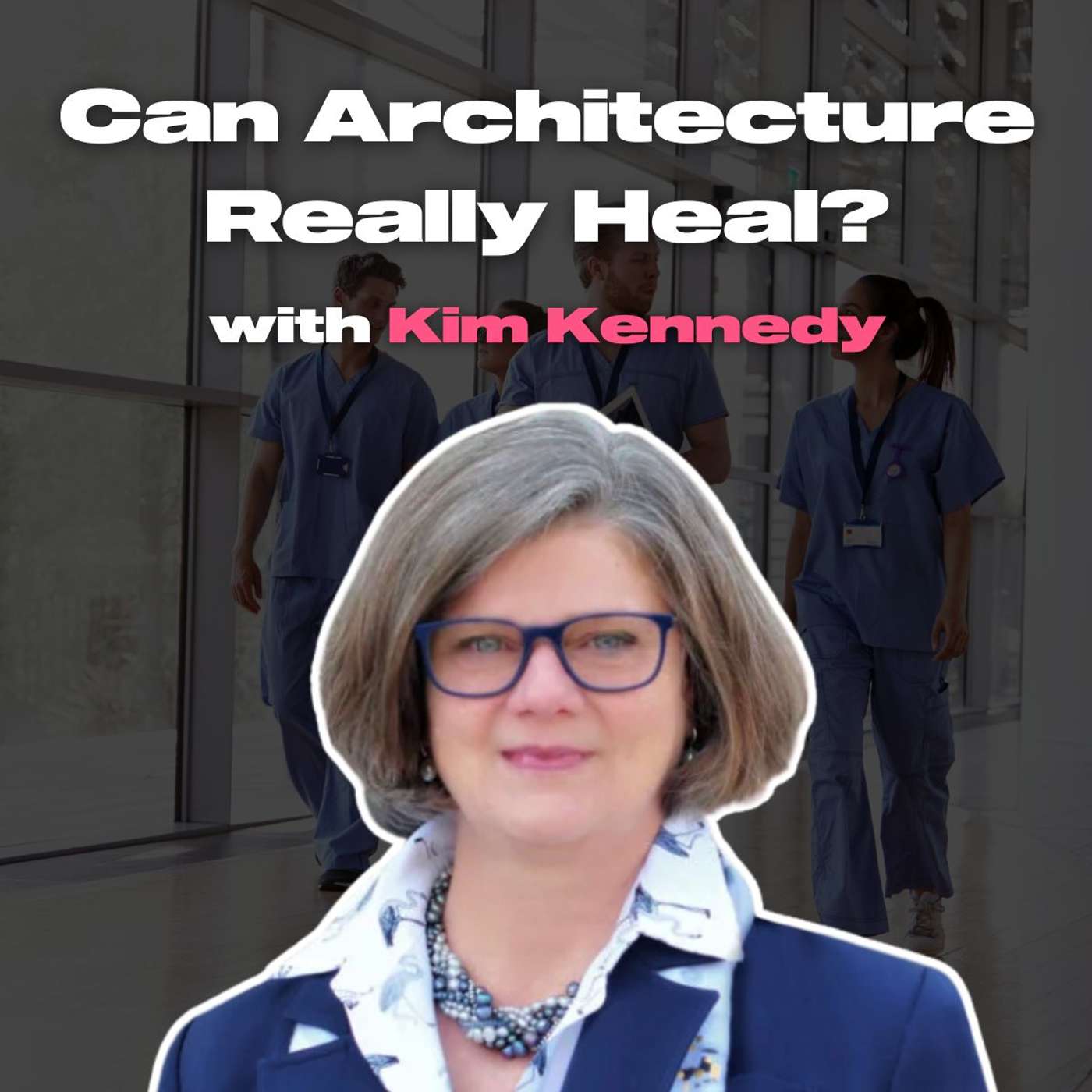 Can Architecture Really Heal? Discover the Impact with Kim Kennedy