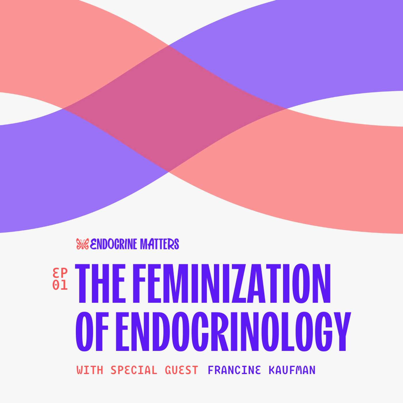 The Feminization of Endocrinology with Dr. Francine Kaufman - Part 2 The Feminization of Endocrinology with Dr. Francine Kaufman - Part 2