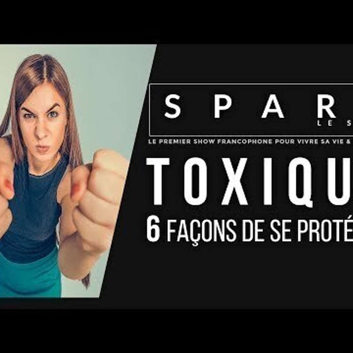 SPARK LE SHOW: Attention personnes toxiques: 6 façons de se protéger episode artwork