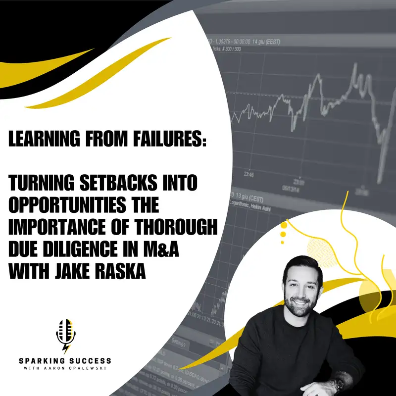 Learning from Failures: Turning Setbacks into Opportunities The Importance of Thorough Due Diligence in M&A with Jake Raska