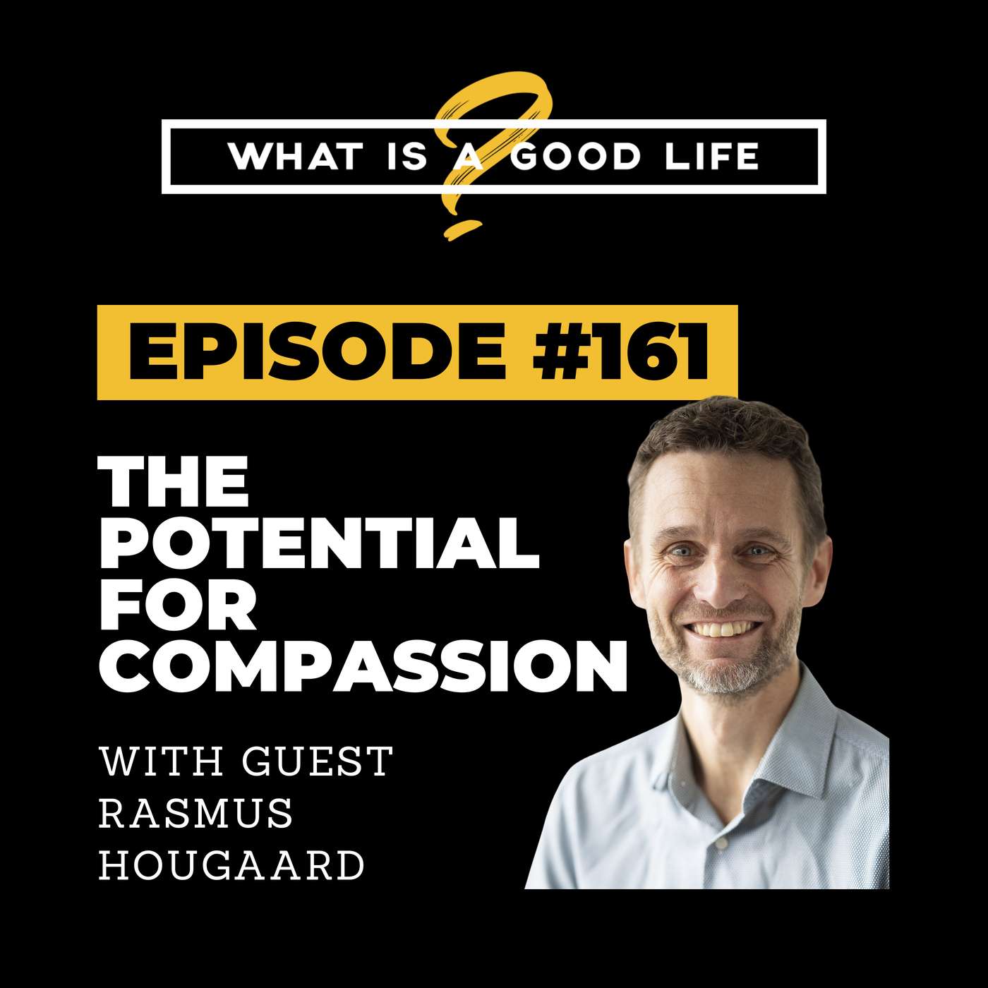 What is a Good Life? #161 - The Potential For Compassion with Rasmus Hougaard