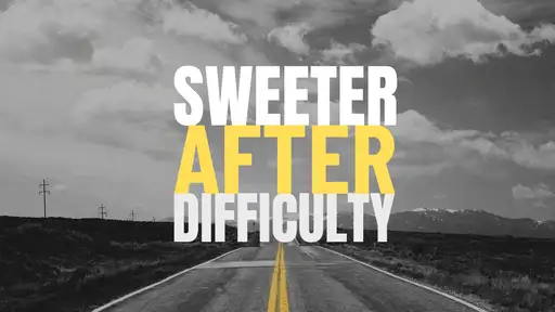 Sweeter After Difficulty