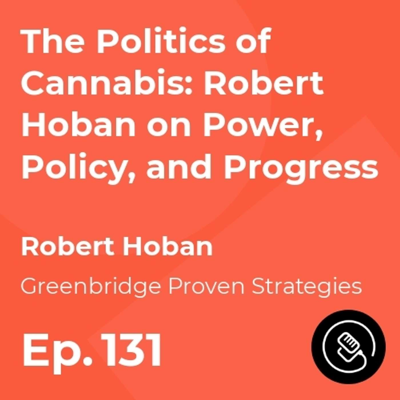 The Politics of Cannabis: Robert Hoban on Power, Policy, and Progress episode artwork