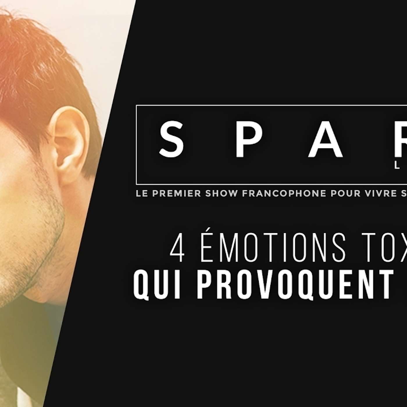 SPARK LE SHOW: Les 4 émotions toxiques à l'origine de toute douleur episode artwork