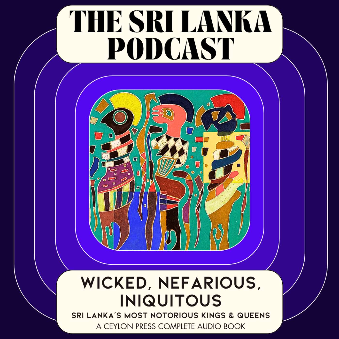 Wicked, Nefarious, Iniquitous: Sri Lanka’s Most Notorious Kings & Queens. A Ceylon Press Complete Audio Book episode artwork