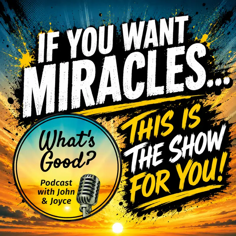 Ep 69: If You Want Miracles...This Is The Show For You!