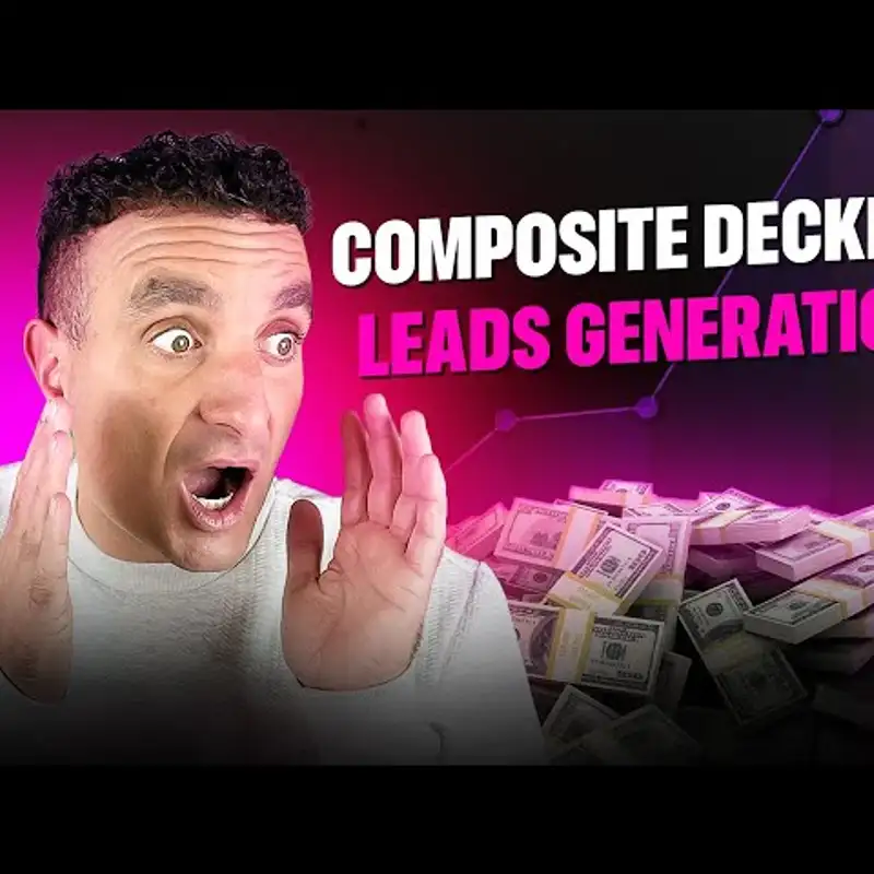 Top Composite Decking Expert Shares 7 Lead-Generating Tips