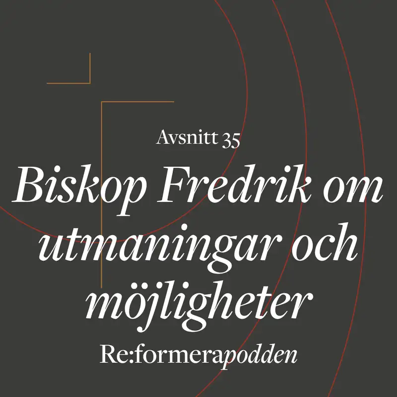 Avsnitt 35 - Biskop Fredrik om utmaningar och möjligheter