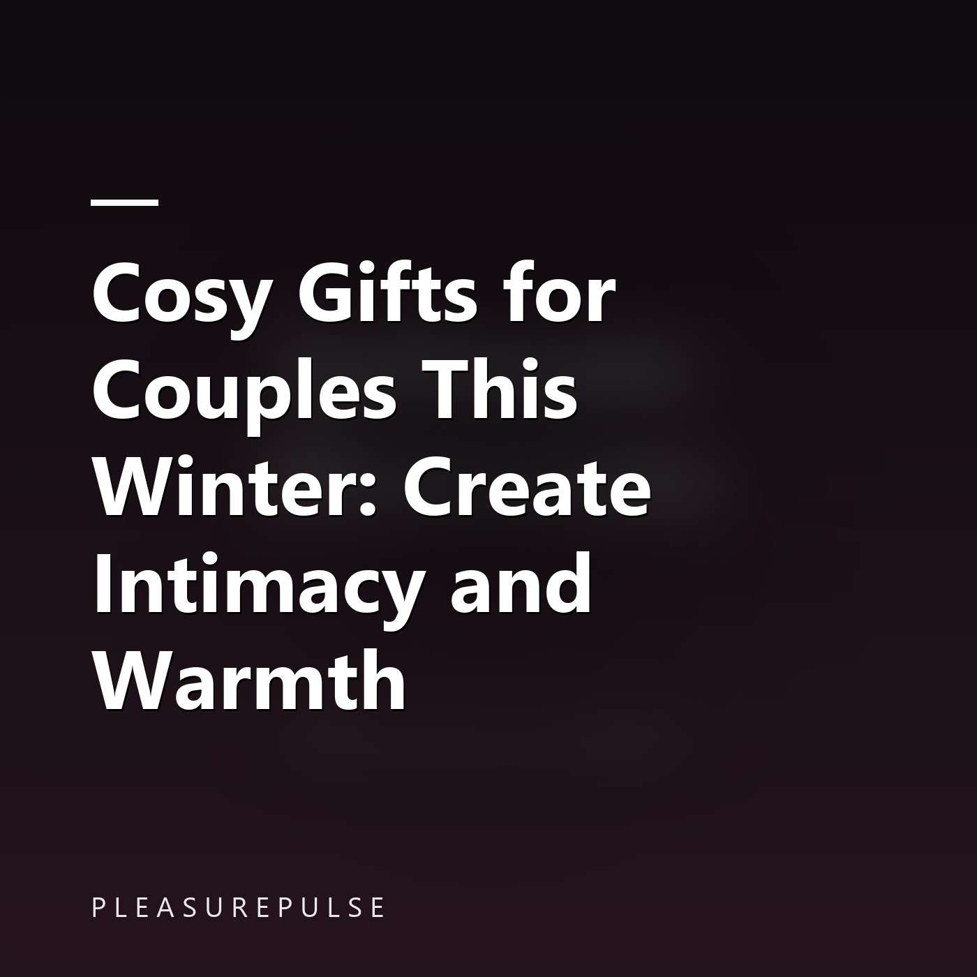 Cosy Gifts for Couples This Winter: Create Intimacy and Warmth episode artwork