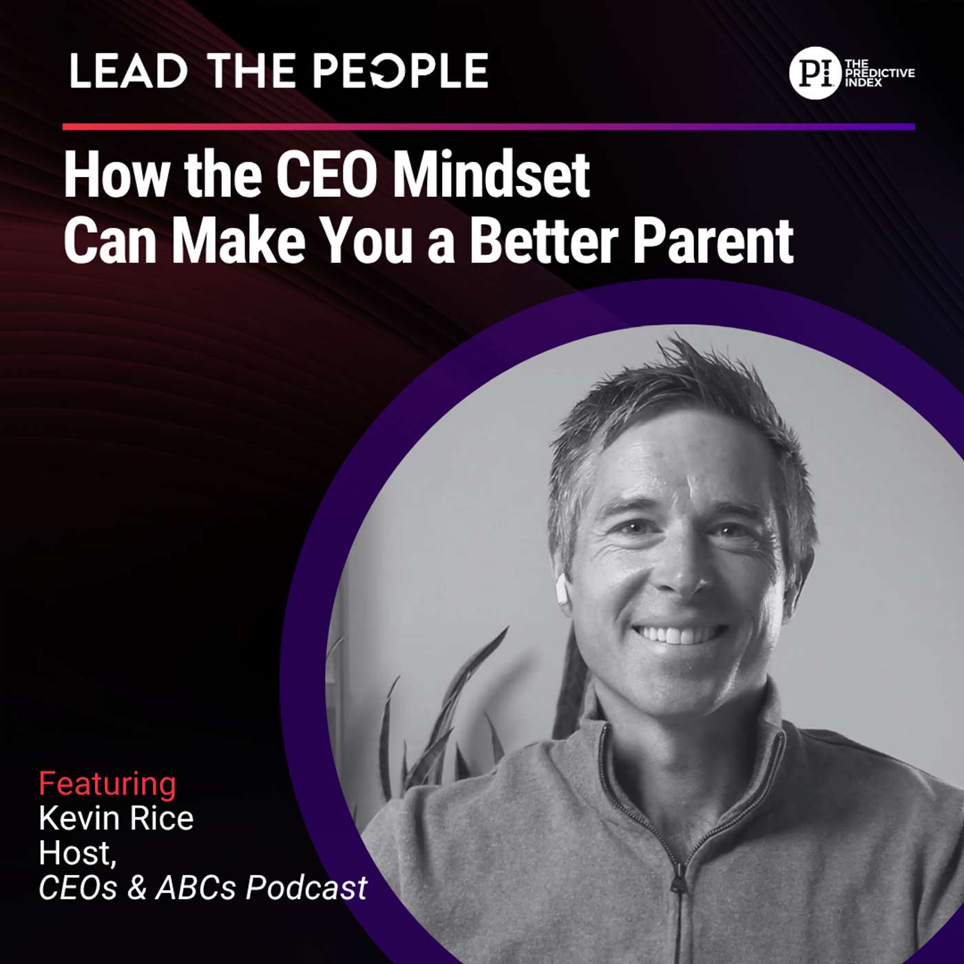 #171 How the CEO Mindset Can Make You a Better Parent (feat. Kevin Rice) episode artwork