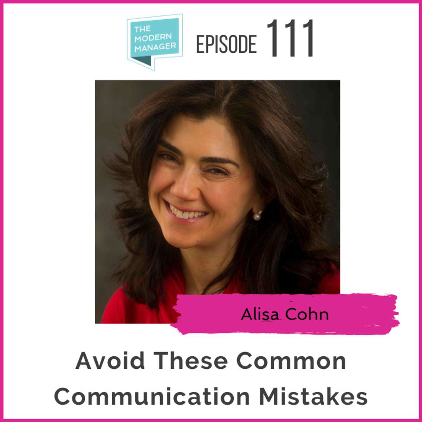 111: Avoid These Common Communication Mistakes with Alisa Cohn