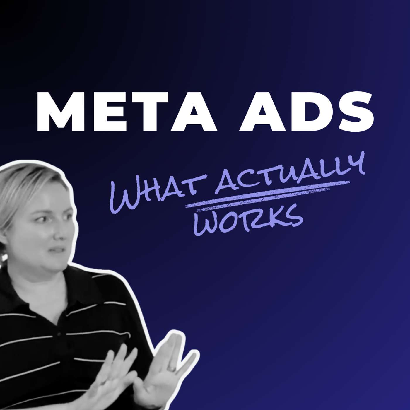 Meta Ads. What Actually Works episode artwork