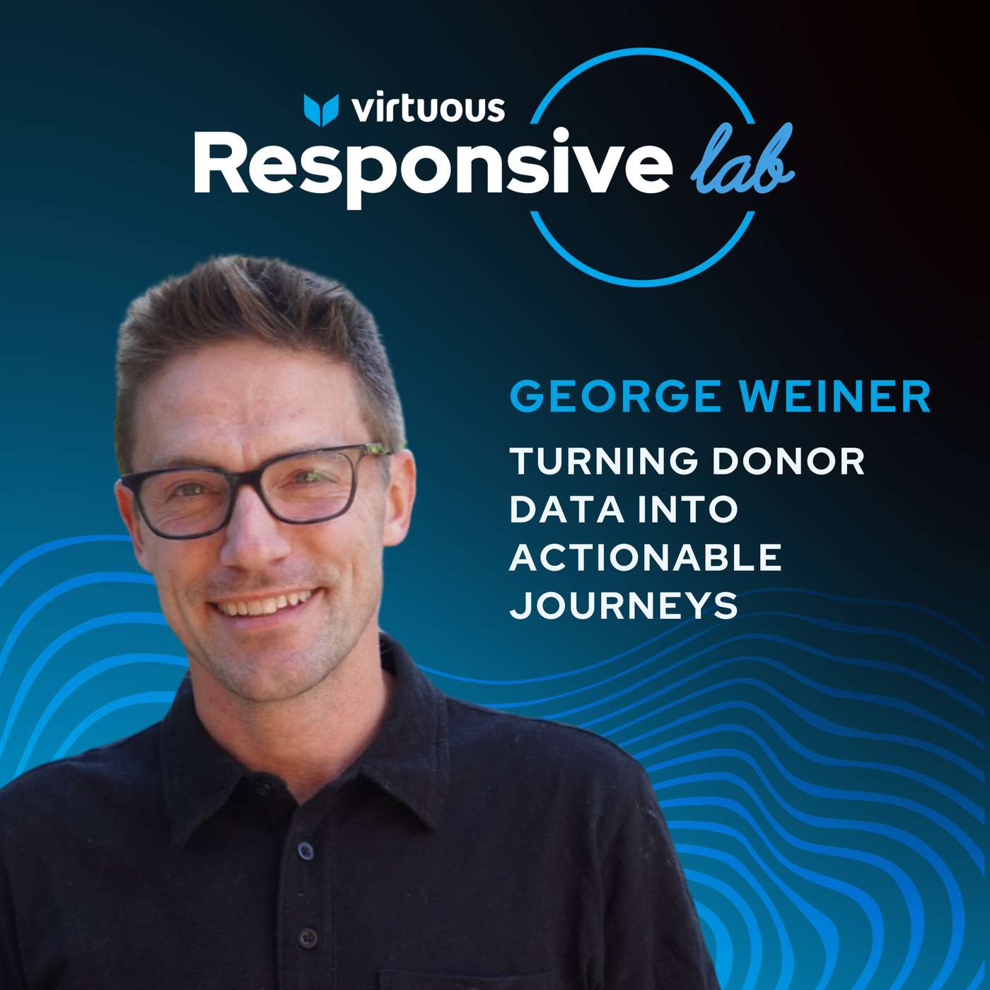 EP 27: Turning Donor Data into Actionable Journeys with George Weiner [Ask a Responsive Fundraiser]