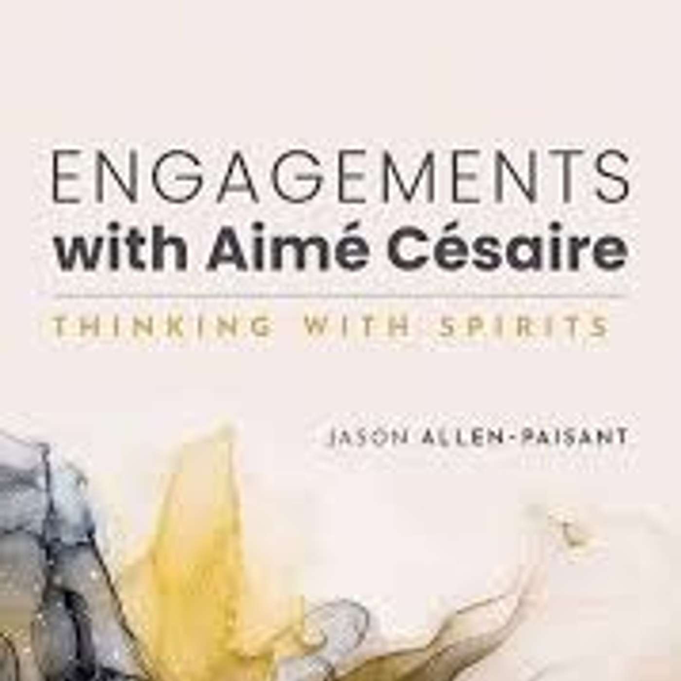 Jason Allen-Paisant on Engagements with Aimé Césaire: Thinking with Spirits