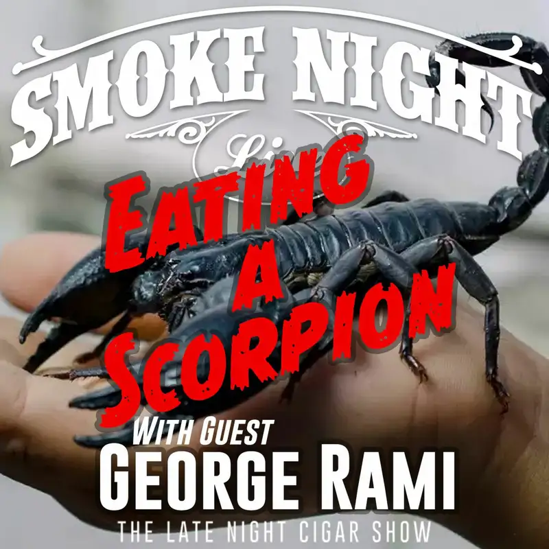 Smoke Night LIVE – Eating Scorpions With Camacho's George Rami