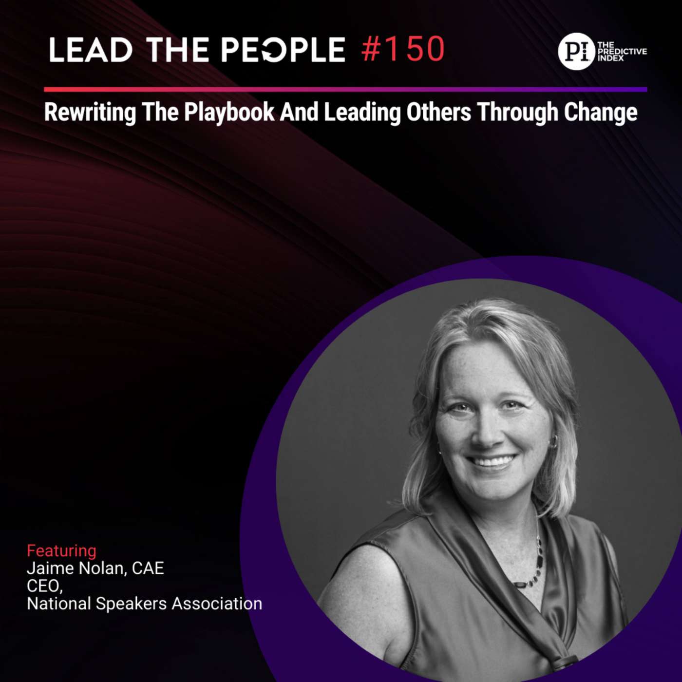 #150: Rewriting The Playbook And Leading Others Through Change (feat. Jaime Nolan, CAE)